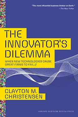 The Innovator’s Dilemma: When New Technologies Cause Geat Firms to Fail (Management of Innovation and Change)